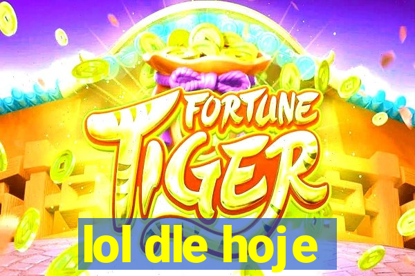 lol dle hoje