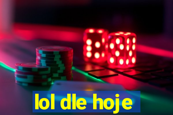 lol dle hoje