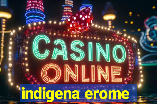 indigena erome