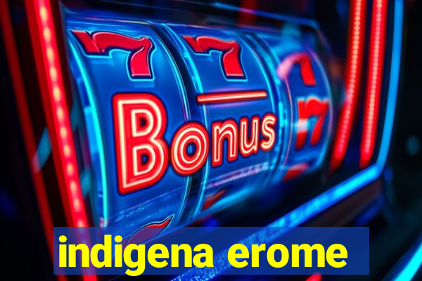 indigena erome