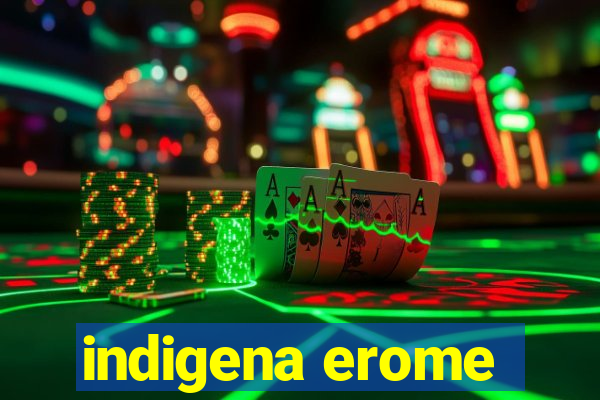 indigena erome