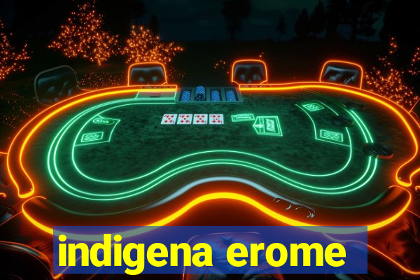 indigena erome