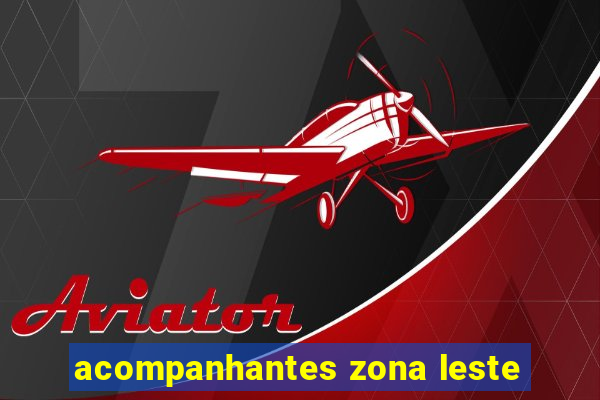 acompanhantes zona leste