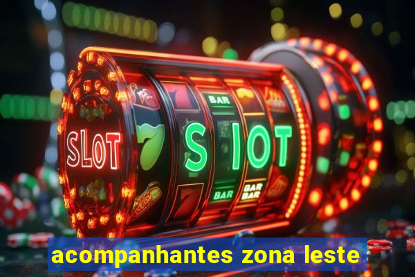 acompanhantes zona leste