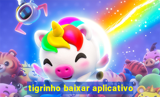 tigrinho baixar aplicativo