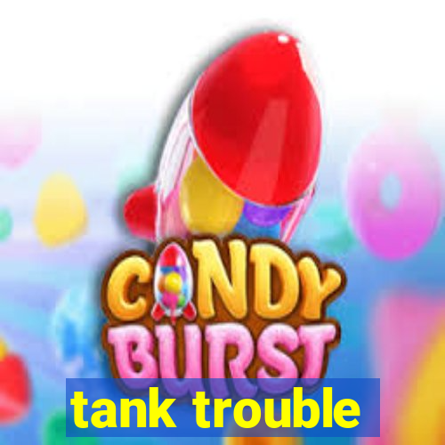 tank trouble