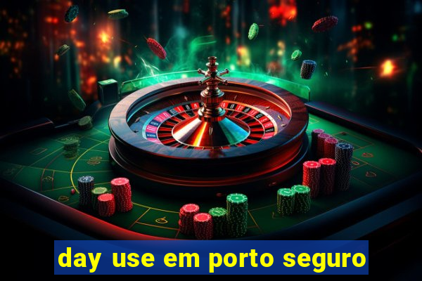 day use em porto seguro