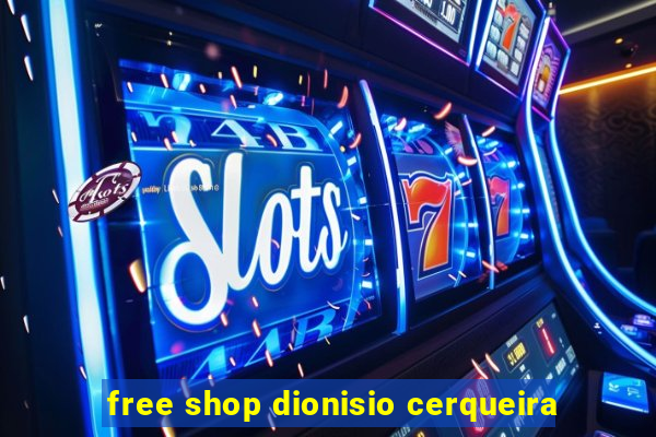 free shop dionisio cerqueira