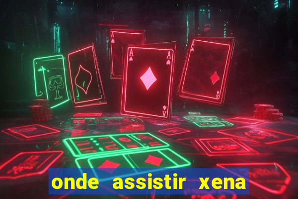onde assistir xena a princesa guerreira