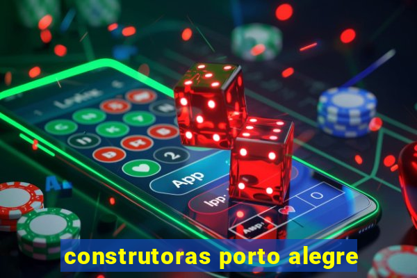 construtoras porto alegre