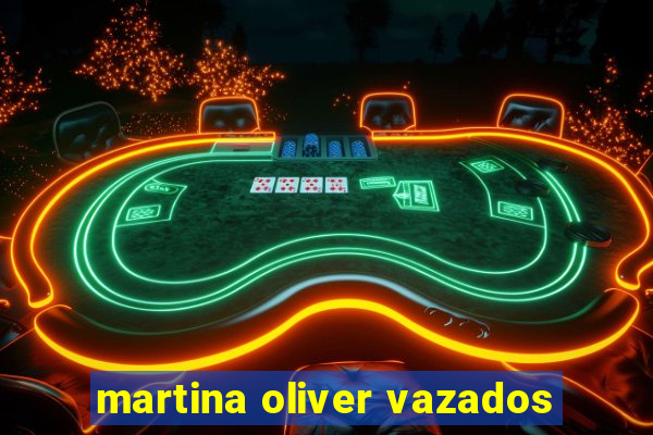 martina oliver vazados