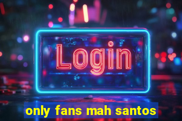 only fans mah santos