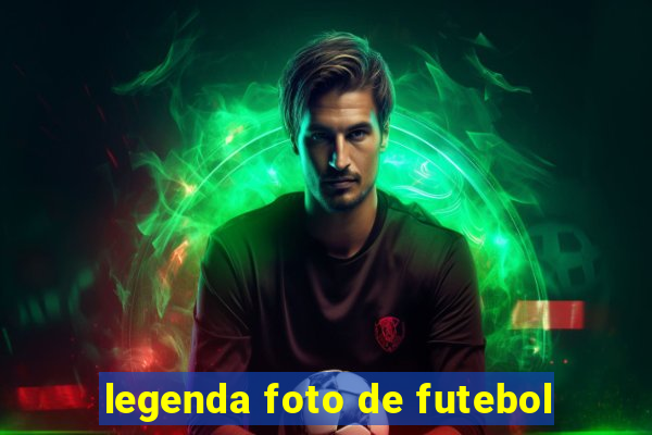 legenda foto de futebol