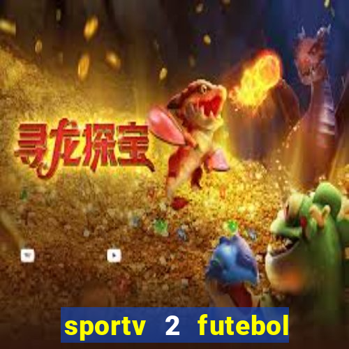 sportv 2 futebol play hd
