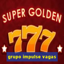 grupo impulse vagas