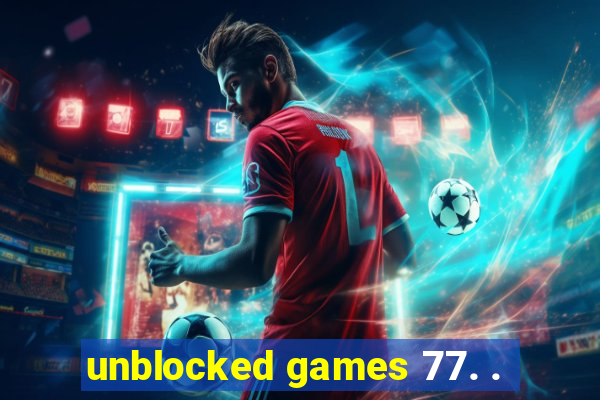 unblocked games 77. .