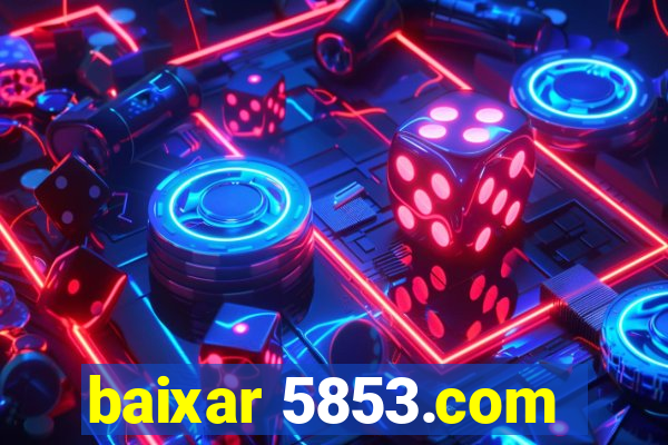 baixar 5853.com