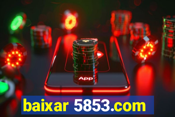 baixar 5853.com