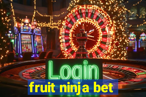 fruit ninja bet