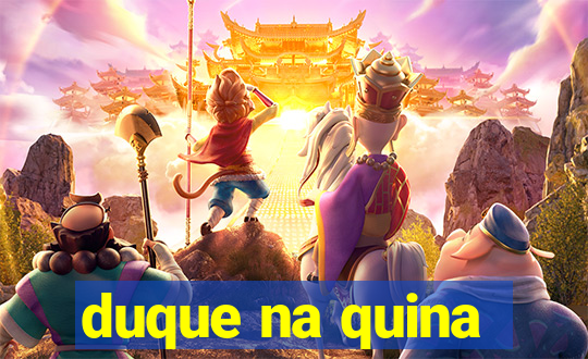 duque na quina