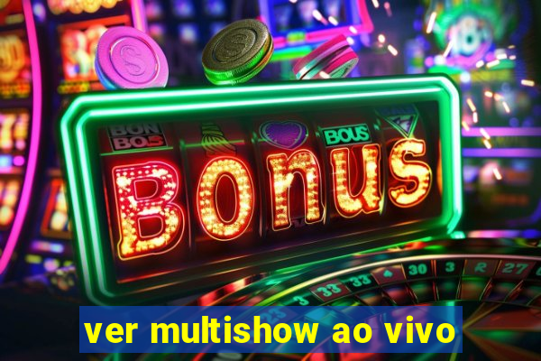 ver multishow ao vivo