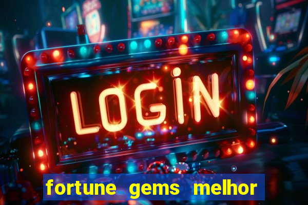 fortune gems melhor horario para jogar