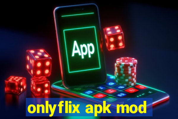 onlyflix apk mod