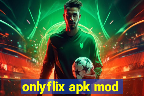 onlyflix apk mod