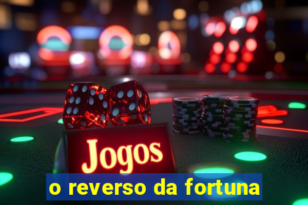 o reverso da fortuna