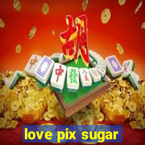 love pix sugar