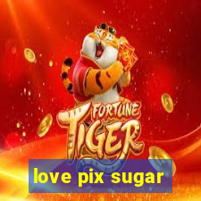 love pix sugar