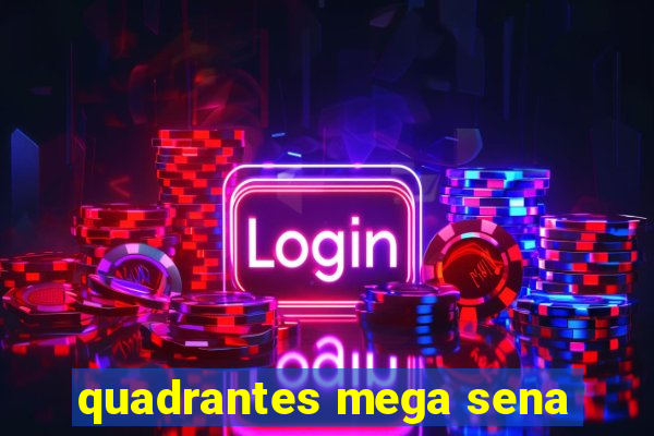quadrantes mega sena