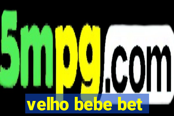 velho bebe bet