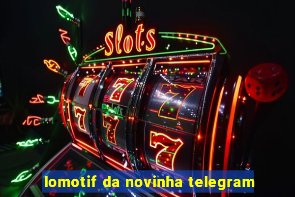 lomotif da novinha telegram