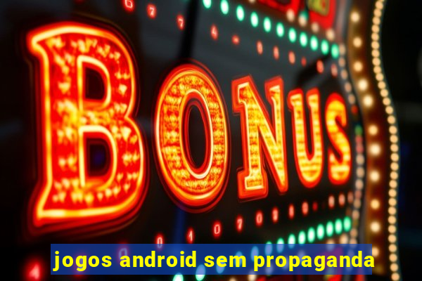 jogos android sem propaganda