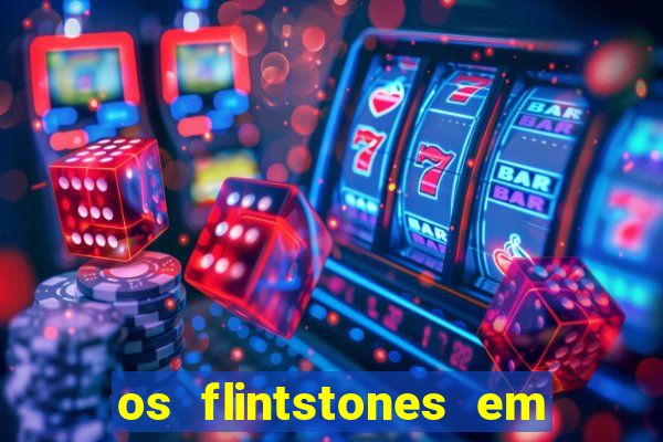 os flintstones em viva rock vegas filme completo dublado