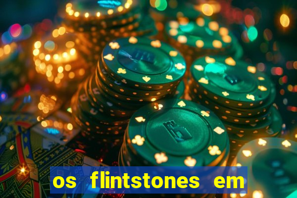 os flintstones em viva rock vegas filme completo dublado