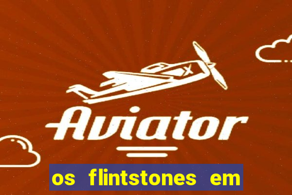 os flintstones em viva rock vegas filme completo dublado