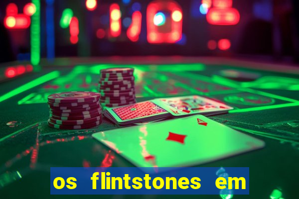 os flintstones em viva rock vegas filme completo dublado