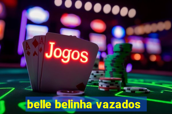 belle belinha vazados