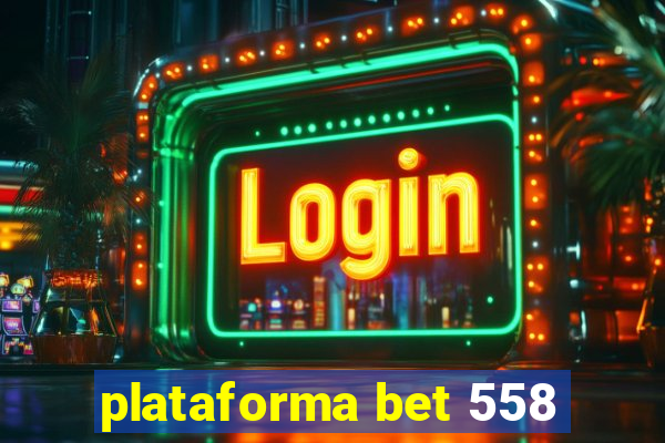 plataforma bet 558