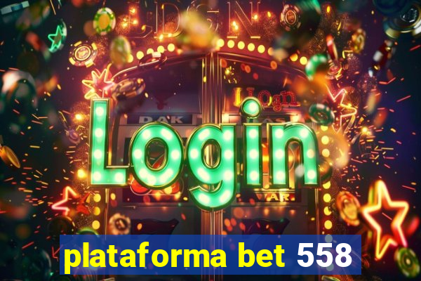 plataforma bet 558
