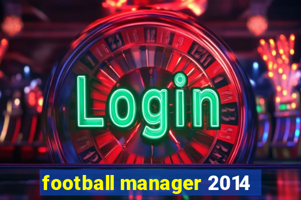 football manager 2014