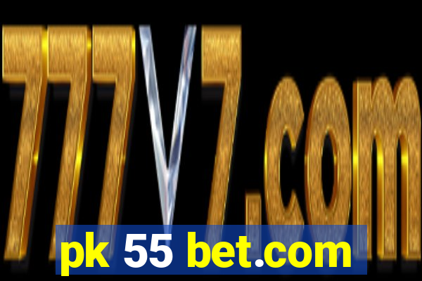 pk 55 bet.com