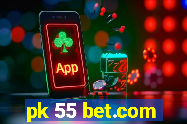pk 55 bet.com