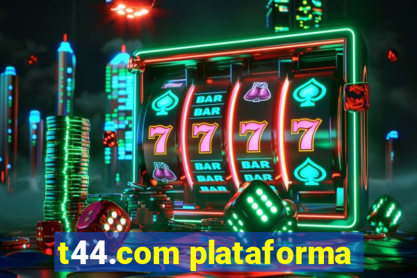 t44.com plataforma