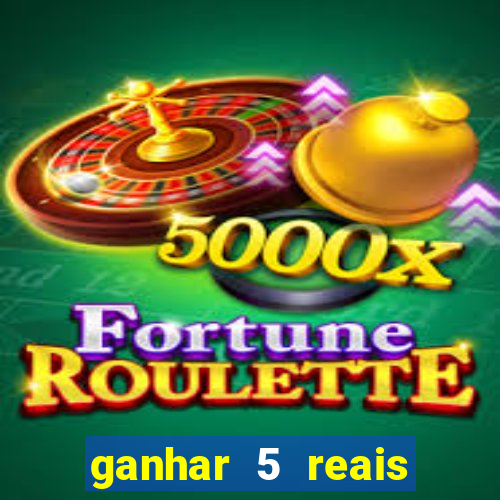 ganhar 5 reais agora pix