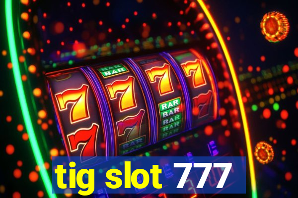 tig slot 777