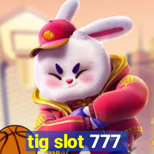 tig slot 777