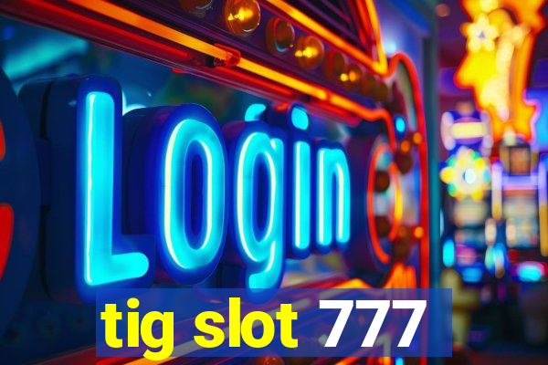 tig slot 777